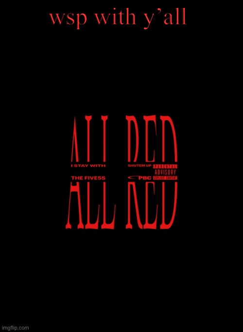 All red. | wsp with y’all | image tagged in all red | made w/ Imgflip meme maker