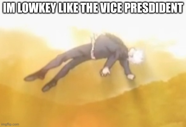 acended gojo | IM LOWKEY LIKE THE VICE PRESDIDENT | image tagged in acended gojo | made w/ Imgflip meme maker