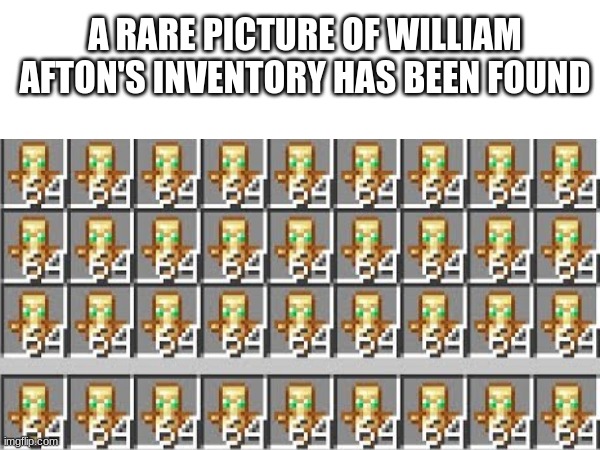 Bro be immortal fr | A RARE PICTURE OF WILLIAM AFTON'S INVENTORY HAS BEEN FOUND | image tagged in minecraft,fnaf,funny | made w/ Imgflip meme maker