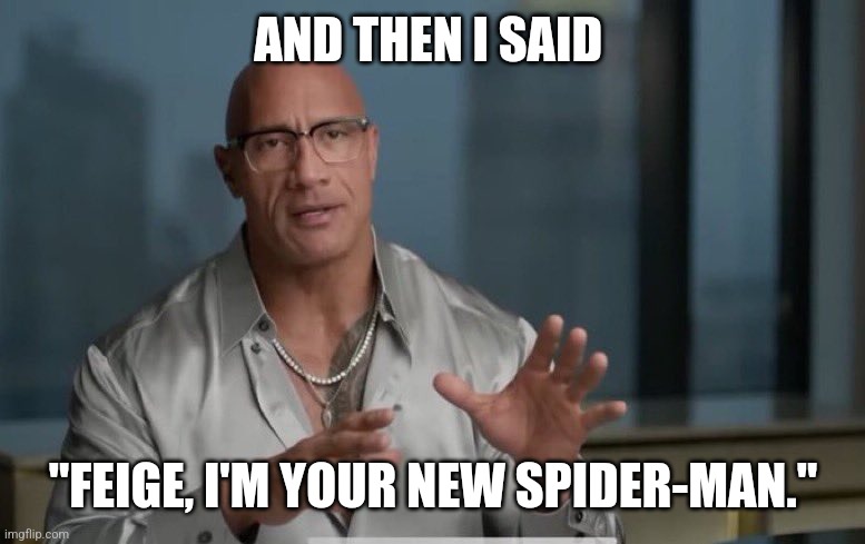 AND THEN I SAID; "FEIGE, I'M YOUR NEW SPIDER-MAN." | made w/ Imgflip meme maker