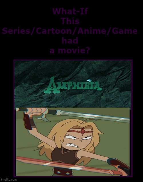 What if Amphibia gets a theatrical movie? (one with Sasha as the protagonist) | image tagged in what if this series had a movie,amphibia | made w/ Imgflip meme maker