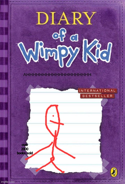 Diary of a Wimpy Kid Cover Template | AHHHHHHHHHHHHHHHHHHHH; over 2000 books sold | image tagged in diary of a wimpy kid cover template | made w/ Imgflip meme maker