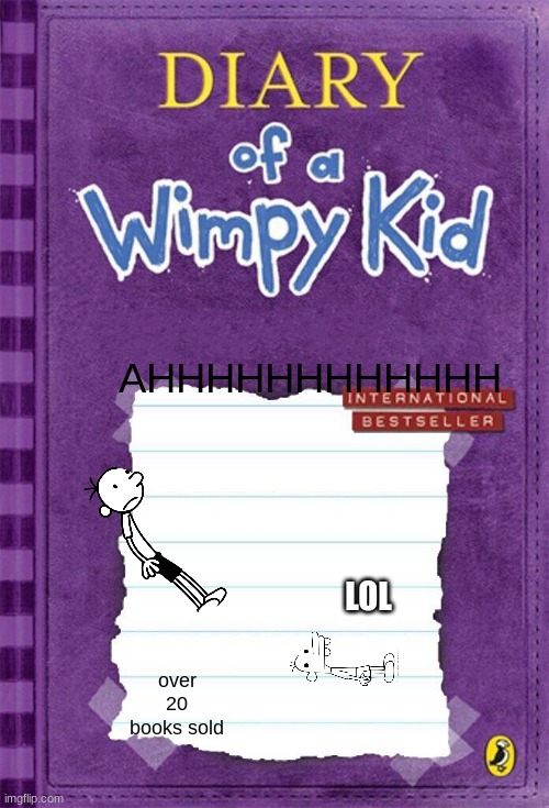 Diary of a Wimpy Kid Cover Template | AHHHHHHHHHHHH; LOL; over 20 books sold | image tagged in diary of a wimpy kid cover template | made w/ Imgflip meme maker