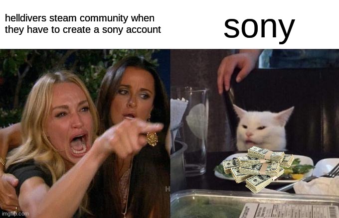 sony be like | helldivers steam community when they have to create a sony account; sony | image tagged in memes,woman yelling at cat,sony,helldivers | made w/ Imgflip meme maker