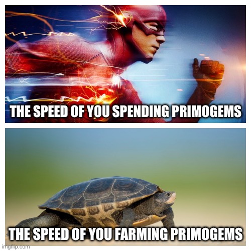 Primogems | THE SPEED OF YOU SPENDING PRIMOGEMS; THE SPEED OF YOU FARMING PRIMOGEMS | image tagged in fast vs slow,genshin impact | made w/ Imgflip meme maker