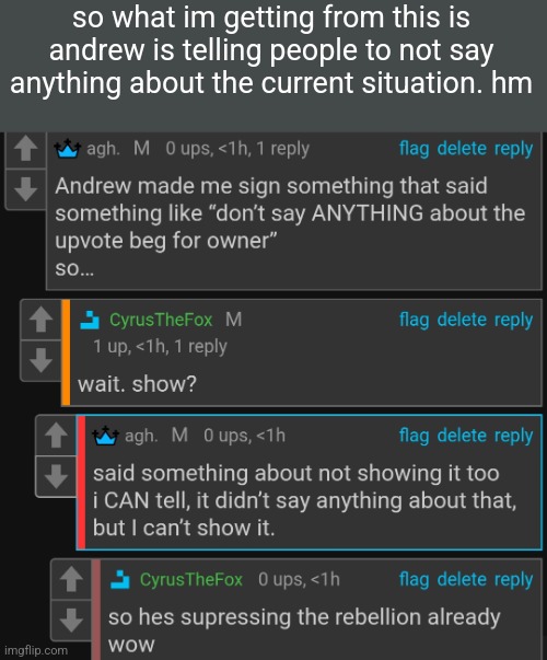 he is silencing people now | so what im getting from this is andrew is telling people to not say anything about the current situation. hm | made w/ Imgflip meme maker