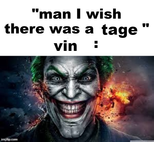 man I wish there was a | tage; vin | image tagged in man i wish there was a | made w/ Imgflip meme maker