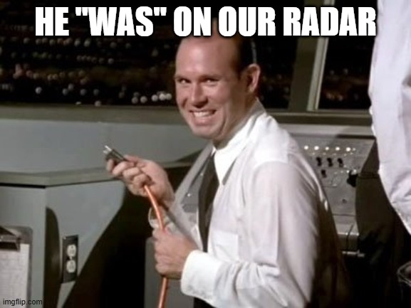 Airplane!  Johnny unplugging | HE "WAS" ON OUR RADAR | image tagged in airplane johnny unplugging | made w/ Imgflip meme maker