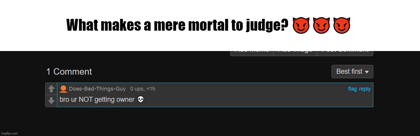 What makes a mere mortal to judge? 😈😈😈 | made w/ Imgflip meme maker