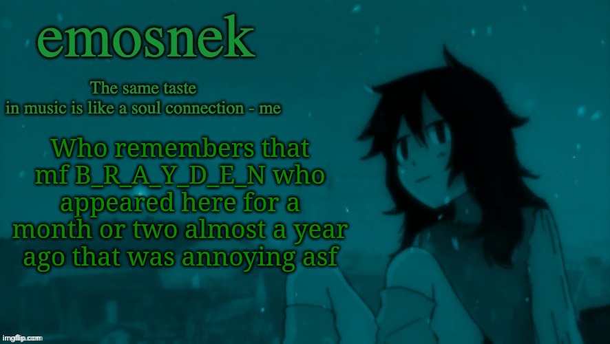 emosnek softcore temp (thanks duskit) | Who remembers that mf B_R_A_Y_D_E_N who appeared here for a month or two almost a year ago that was annoying asf | image tagged in emosnek softcore temp thanks duskit | made w/ Imgflip meme maker