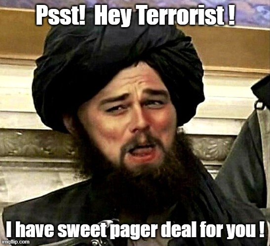 Great Deal On Pager ! | Psst!  Hey Terrorist ! I have sweet pager deal for you ! | image tagged in pager | made w/ Imgflip meme maker