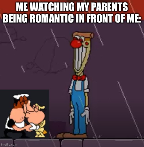 Why do my parents even do this- | ME WATCHING MY PARENTS BEING ROMANTIC IN FRONT OF ME: | image tagged in pizzahead waiting | made w/ Imgflip meme maker