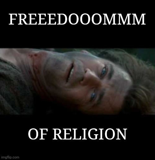 Don't You Dare! | FREEEDOOOMMM; OF RELIGION | image tagged in religious freedom | made w/ Imgflip meme maker