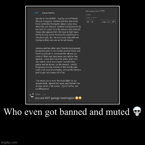 Who even got banned and muted ? | | image tagged in funny,demotivationals | made w/ Imgflip demotivational maker