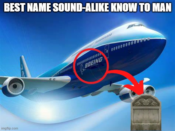 Boeing Logo | BEST NAME SOUND-ALIKE KNOW TO MAN | image tagged in boeing logo | made w/ Imgflip meme maker