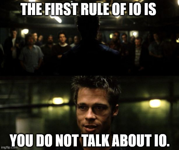 Welcome to Information Operations. | THE FIRST RULE OF IO IS; YOU DO NOT TALK ABOUT IO. | image tagged in first rule of the fight club,information operations,io,fight club | made w/ Imgflip meme maker