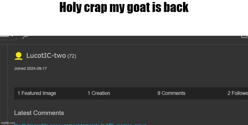 Holy crap my goat is back | made w/ Imgflip meme maker