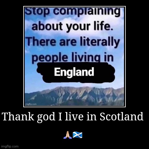 Thank god I live in Scotland | ????????? | image tagged in funny,demotivationals | made w/ Imgflip demotivational maker