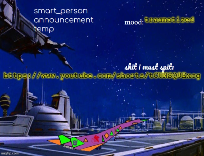 smart_person announcement temp | traumatized; https://www.youtube.com/shorts/tCUNSQ8Excg | image tagged in smart_person announcement temp | made w/ Imgflip meme maker