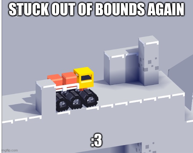 opps I did a again :3 | STUCK OUT OF BOUNDS AGAIN; :3 | made w/ Imgflip meme maker