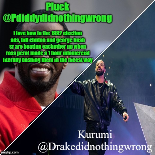 Pluck and Kurumi shared announcement | i love how in the 1992 election ads, bill clinton and george bush sr are beating eachother up when ross perot made a 1 hour infomercial literally bashing them in the nicest way | image tagged in pluck and kurumi shared announcement | made w/ Imgflip meme maker