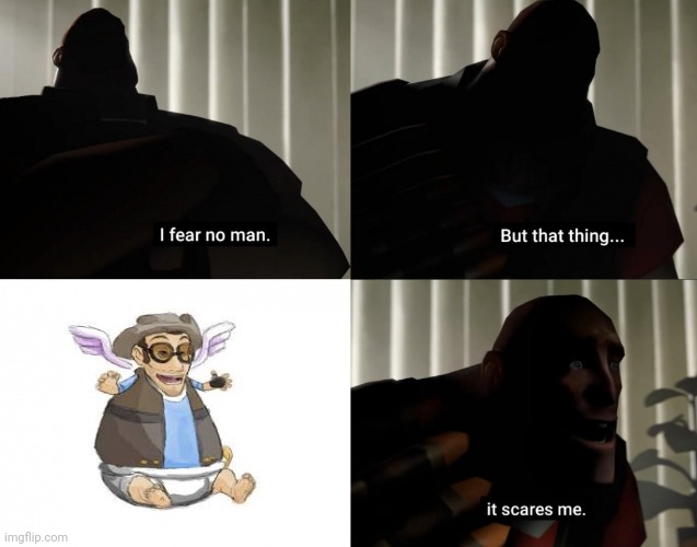 I fear no man. but that thing... It scares me. | image tagged in i fear no man but that thing it scares me | made w/ Imgflip meme maker