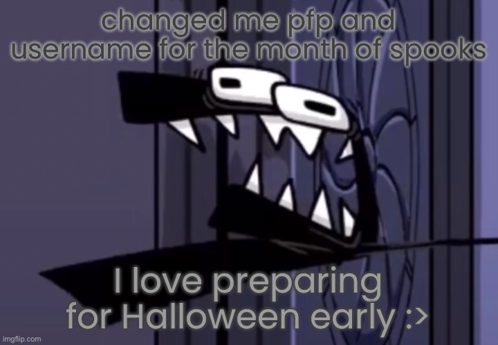 the f | changed me pfp and username for the month of spooks; I love preparing for Halloween early :> | image tagged in the f | made w/ Imgflip meme maker