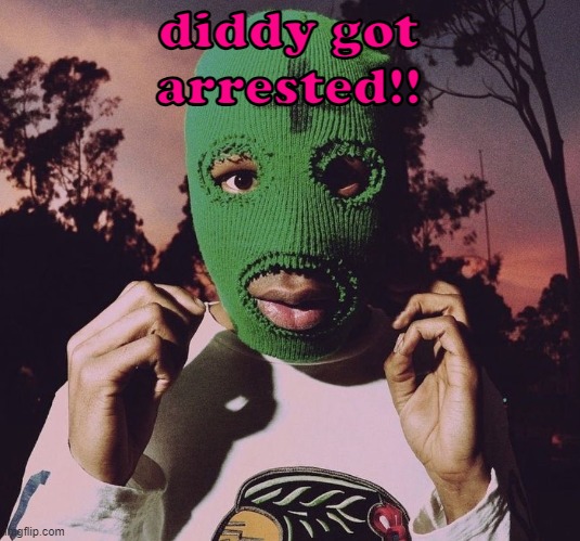 goblin era | diddy got arrested!! | image tagged in goblin era | made w/ Imgflip meme maker