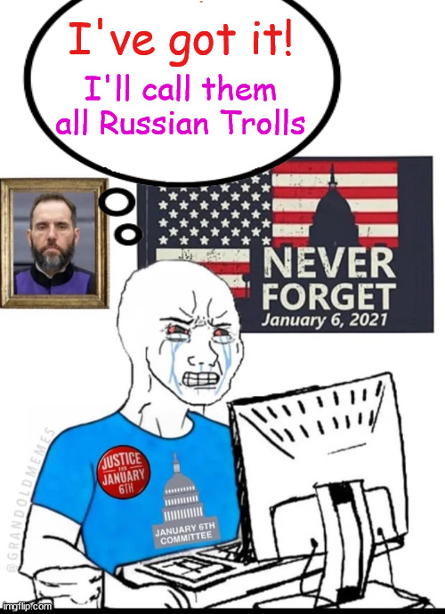 When they run out of their lies... they call you a Russian troll | I've got it! I'll call them all Russian Trolls | image tagged in shades of 2016,russian troll,their goto when they cannot debate you | made w/ Imgflip meme maker