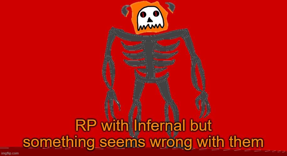 Blehhhhh | RP with Infernal but something seems wrong with them | image tagged in infernal | made w/ Imgflip meme maker