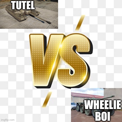 Battle of the century | TUTEL; WHEELIE BOI | image tagged in world of tanks | made w/ Imgflip meme maker