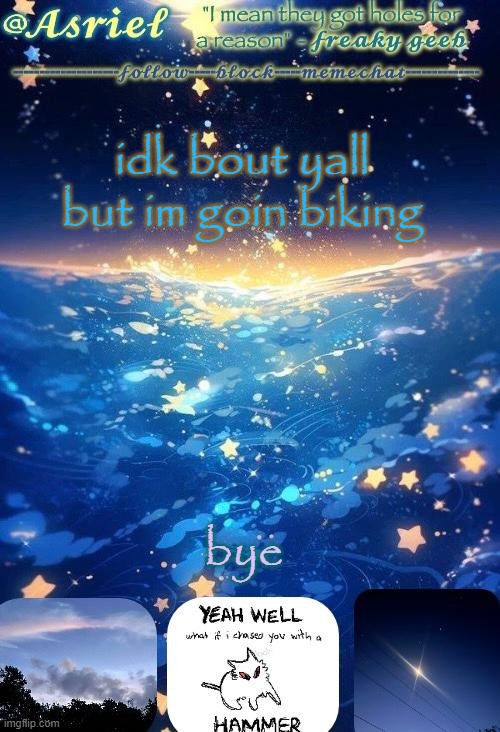 thing.  (THANKS KIT!!!!) | idk bout yall but im goin biking; bye | image tagged in thing thanks kit | made w/ Imgflip meme maker