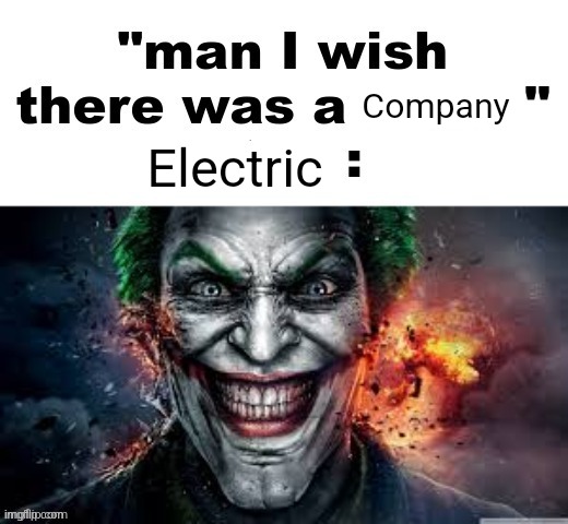 man I wish there was a | Company; Electric | image tagged in man i wish there was a | made w/ Imgflip meme maker