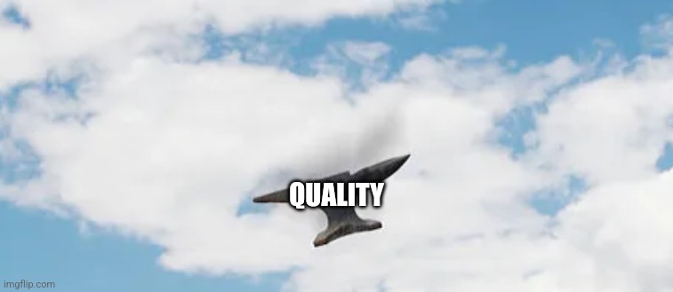 QUALITY | made w/ Imgflip meme maker