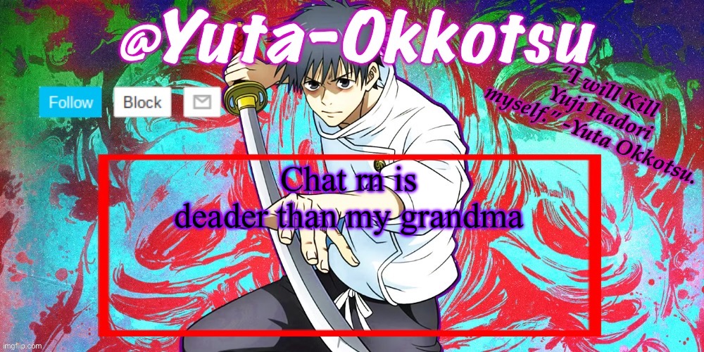 Yuta-Okkotsu Announcement Temp | Chat rn is deader than my grandma | image tagged in yuta-okkotsu announcement temp | made w/ Imgflip meme maker