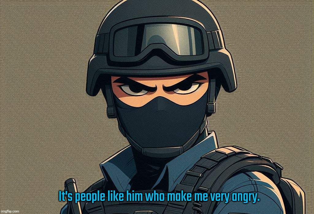 It's people like him who make me very angry. | made w/ Imgflip meme maker