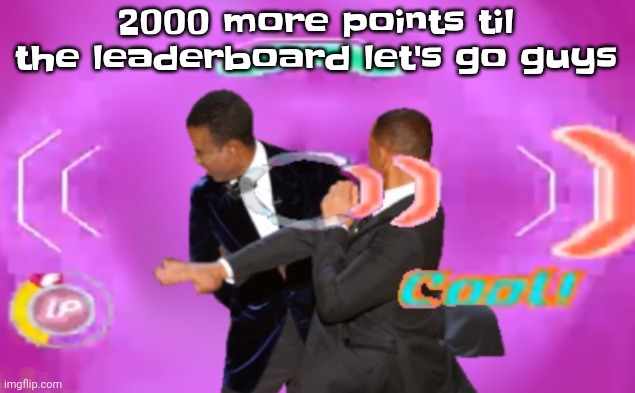 If you could upvote that'd be nice. Once I get to one mil I'll bake a cake. | 2000 more points til the leaderboard let's go guys | image tagged in the slappening happy rhythm busters | made w/ Imgflip meme maker