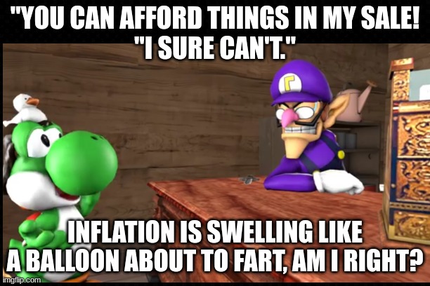 Robbery Sale by TheRunawayGuys | "YOU CAN AFFORD THINGS IN MY SALE!
"I SURE CAN'T."; INFLATION IS SWELLING LIKE A BALLOON ABOUT TO FART, AM I RIGHT? | image tagged in youtube,funny memes,animation,real life | made w/ Imgflip meme maker