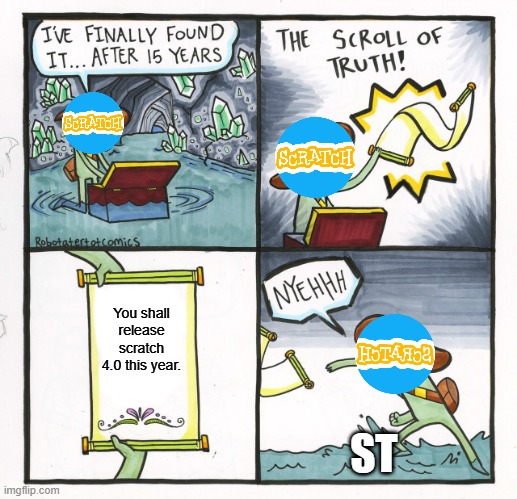 How ST feels about releasing Scratch 4.0 | You shall release scratch 4.0 this year. ST | image tagged in memes,the scroll of truth | made w/ Imgflip meme maker