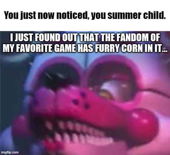 You just now noticed, you summer child. | made w/ Imgflip meme maker