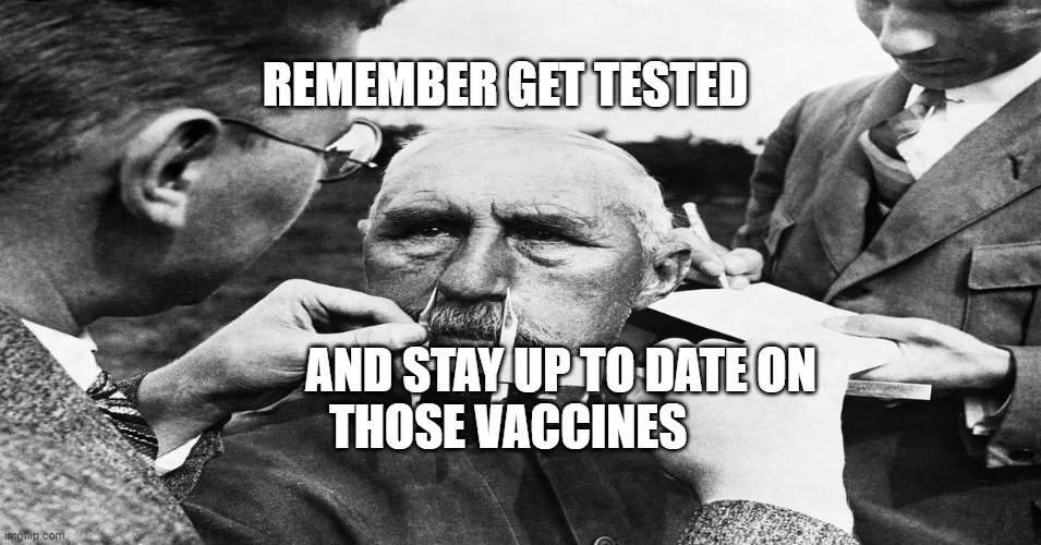 Nazi scientific racism eugenics | REMEMBER GET TESTED; AND STAY UP TO DATE ON THOSE VACCINES | image tagged in nazi scientific racism eugenics | made w/ Imgflip meme maker