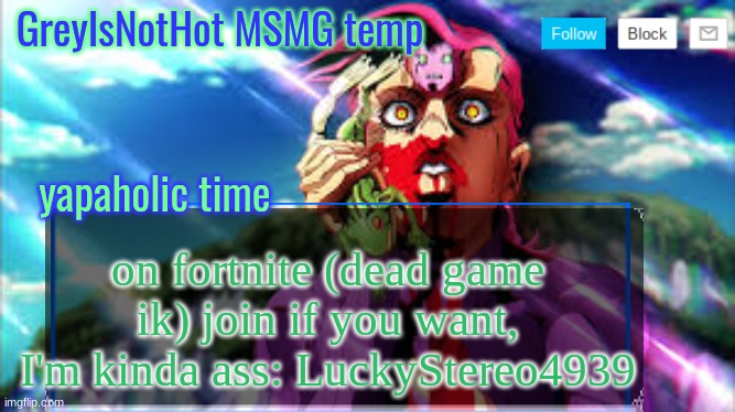 grey's msmg temp | on fortnite (dead game ik) join if you want, I'm kinda ass: LuckyStereo4939 | image tagged in grey's msmg temp | made w/ Imgflip meme maker