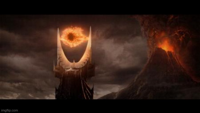 Eye Of Sauron Meme | image tagged in memes,eye of sauron | made w/ Imgflip meme maker