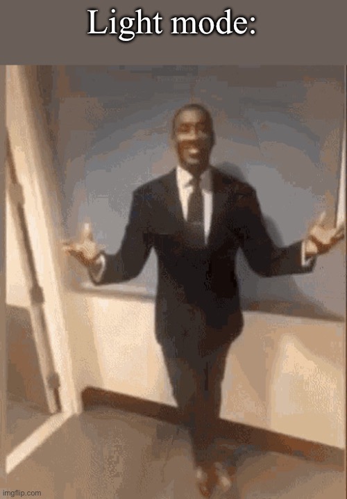 smiling black guy in suit | Light mode: | image tagged in smiling black guy in suit | made w/ Imgflip meme maker