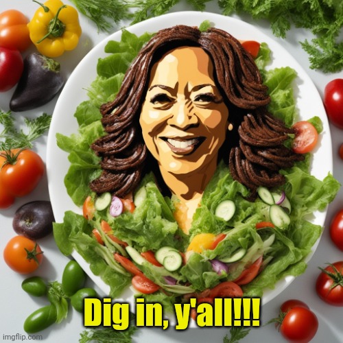 Kamala Harris Word Salad 2 | Dig in, y'all!!! | image tagged in kamala harris word salad 2 | made w/ Imgflip meme maker