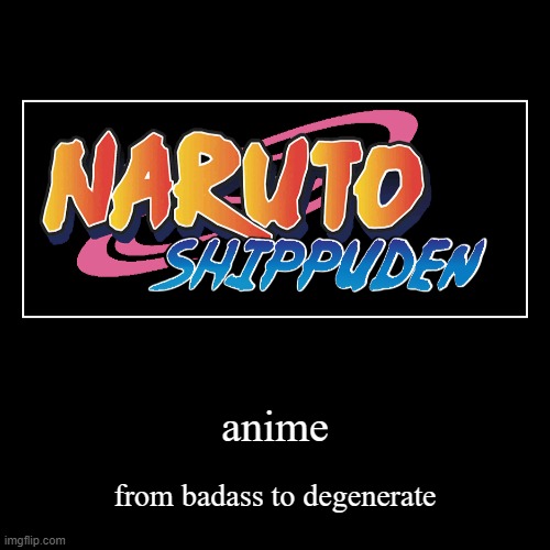 anime now is a gateway to p0rnography to p3dophilia | anime | from badass to degenerate | image tagged in funny,demotivationals | made w/ Imgflip demotivational maker