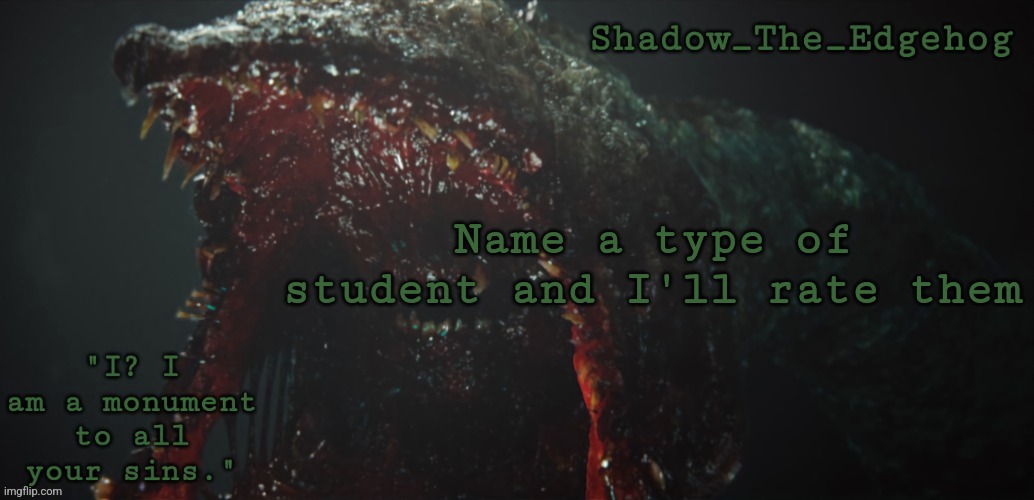 Shadow's Gravemind Template | Name a type of student and I'll rate them | image tagged in shadow's gravemind template | made w/ Imgflip meme maker