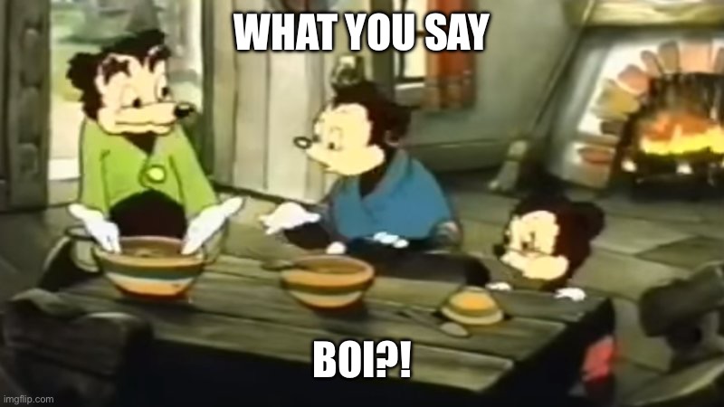 Somebody Toucha my spaghet | WHAT YOU SAY BOI?! | image tagged in somebody toucha my spaghet | made w/ Imgflip meme maker