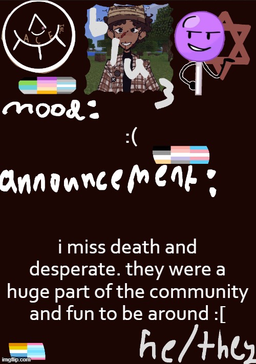 blu3.’s GNARLY SICK temp | :(; i miss death and desperate. they were a huge part of the community and fun to be around :[ | image tagged in blu3 s gnarly sick temp | made w/ Imgflip meme maker