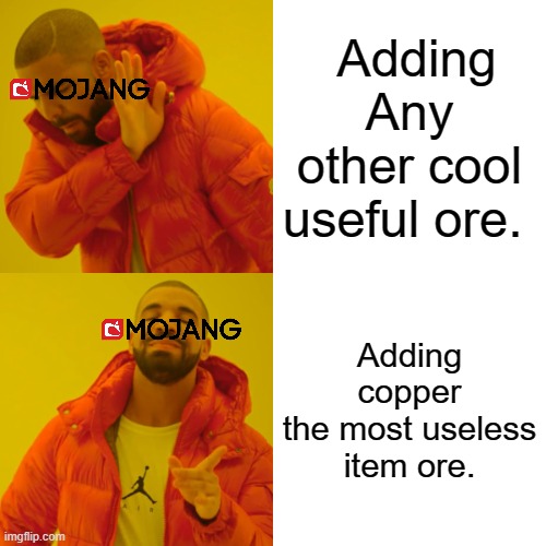 Drake Hotline Bling Meme | Adding Any other cool useful ore. Adding copper
the most useless item ore. | image tagged in memes,drake hotline bling,mincraft,funny memes,funny | made w/ Imgflip meme maker